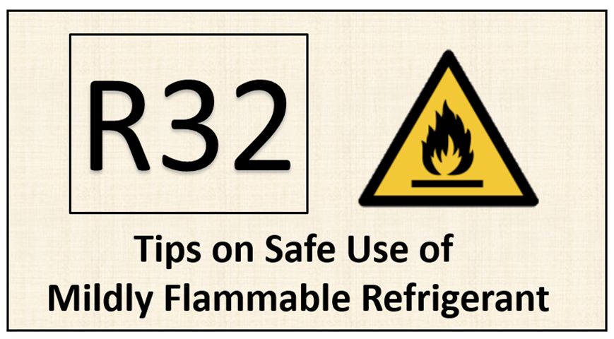 Tips on Safe Use of Mildly Flammable Refrigerant R32 Tips on Safe Use of Mildly Flammable Refrigerant R32